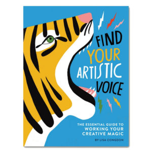 Find Your Artistic Voice: The Essential Guide to Working Your Creative Magic by Lisa Congdon