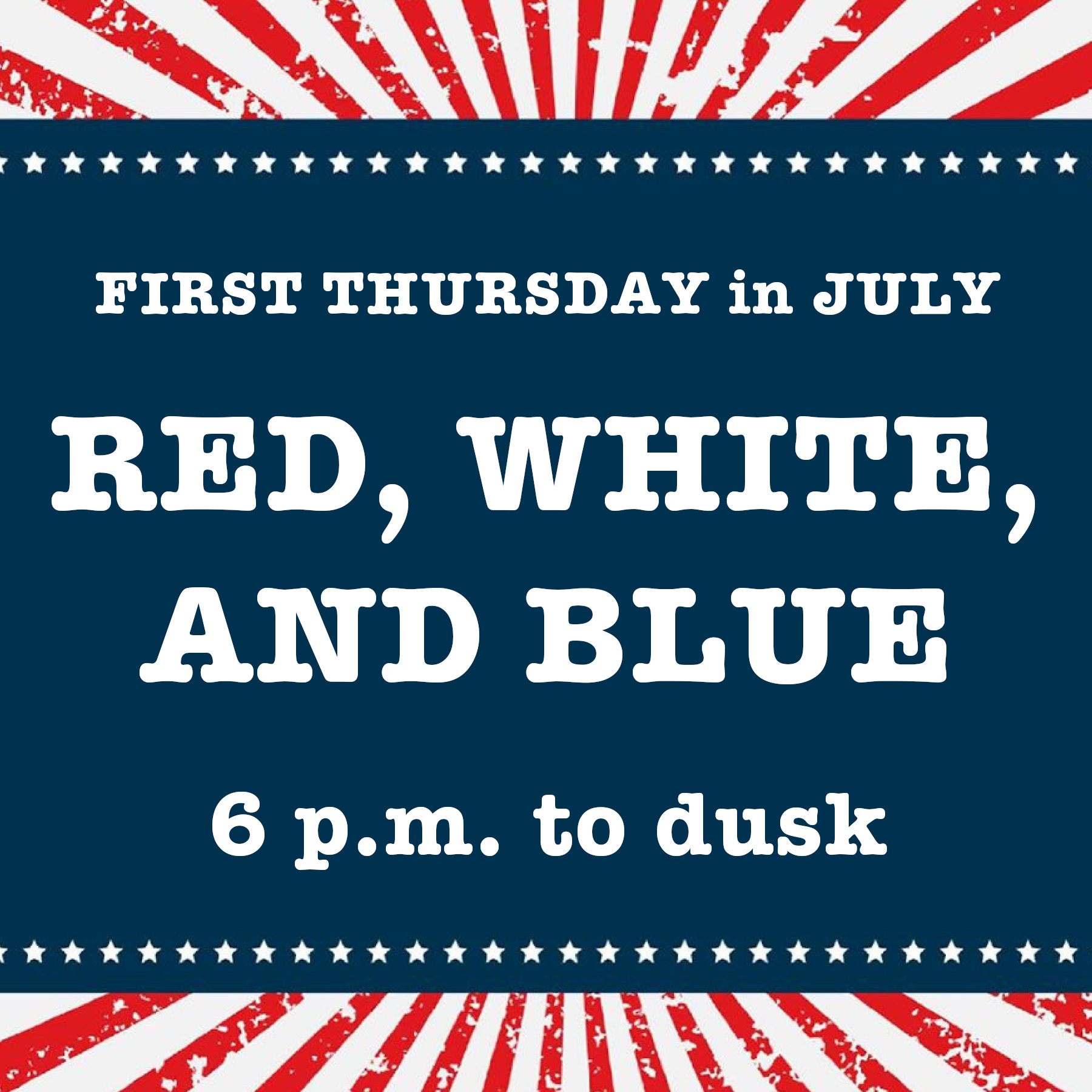 First Thursday in July; Red, White, and Blue; 6pm to dusk