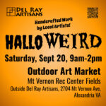 HalloWEIRD outdoor art market; Saturday, September 20, 2025 from 9am-2pm in the Mt Vernon Rec Center fields next to Del Ray Artisans gallery